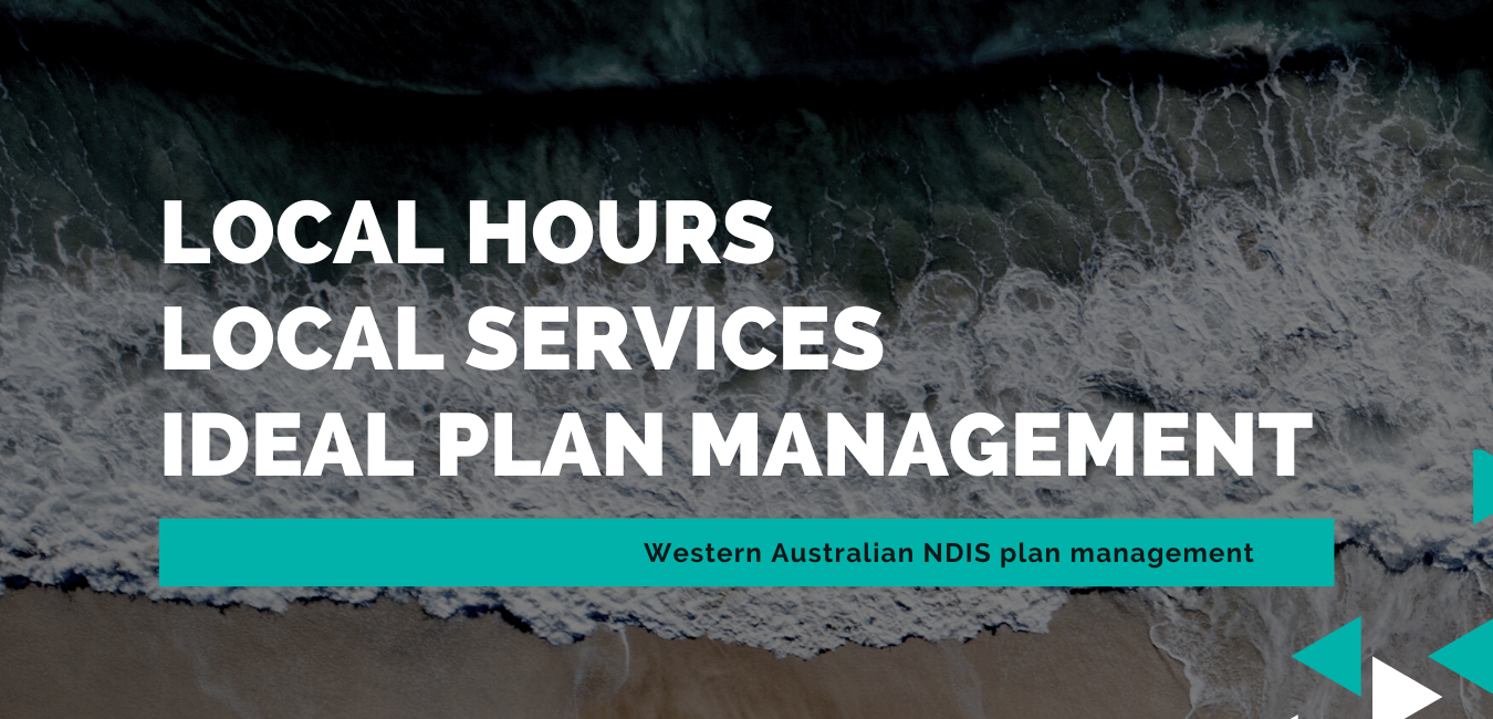 LOCAL HOURS LOCAL SERVICES IDEAL PLAN MANAGEMENT Western Australian NDIS plan management